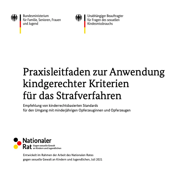 Praxisleitfaden zur Anwendung kindgerechter Kriterien für das Strafverfahren Empfehlung von kinderrechtsbasierten Standards für den Umgang mit minderjährigen Opferzeuginnen und Opferzeugen